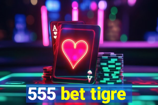 555 bet tigre